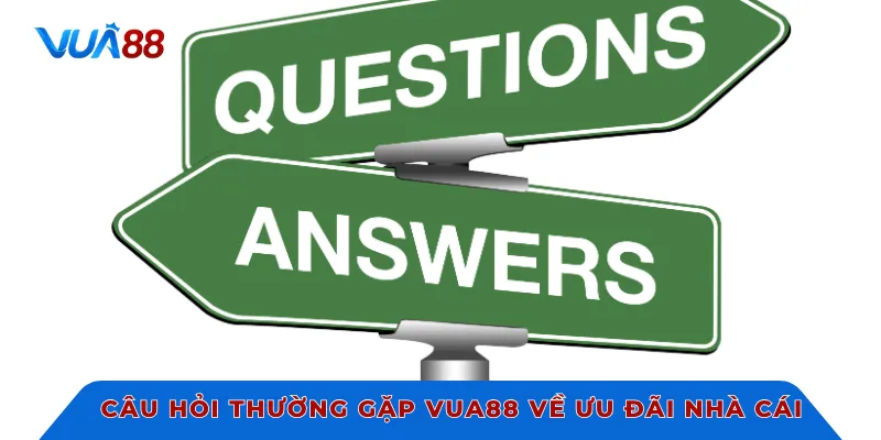 Câu hỏi thường gặp VUA88 về ưu đãi nhà cái