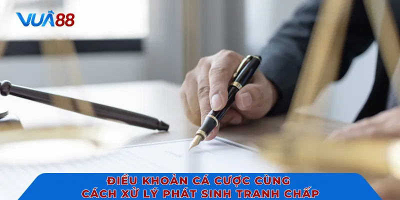 Điều khoản cá cược cùng cách xử lý phát sinh tranh chấp