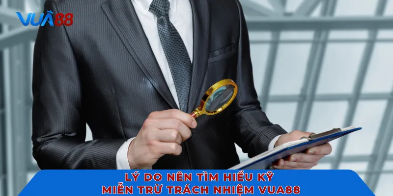 Lý do nên tìm hiểu kỹ miễn trừ trách nhiệm VUA88