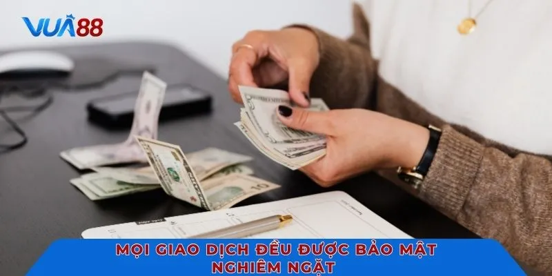 Mọi giao dịch đều được bảo mật nghiêm ngặt