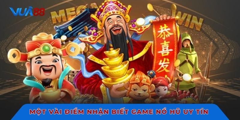 Một vài điểm để nhận biết game nổ hũ uy tín
