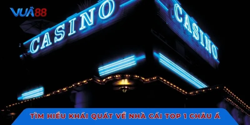 Tìm hiểu khái quát về nhà cái top 1 châu Á