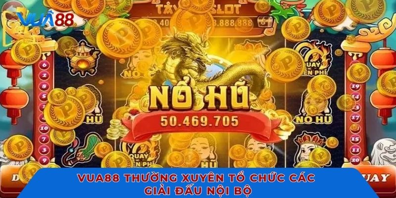 Vua88 thường xuyên tổ chức các giải đấu nội bộ